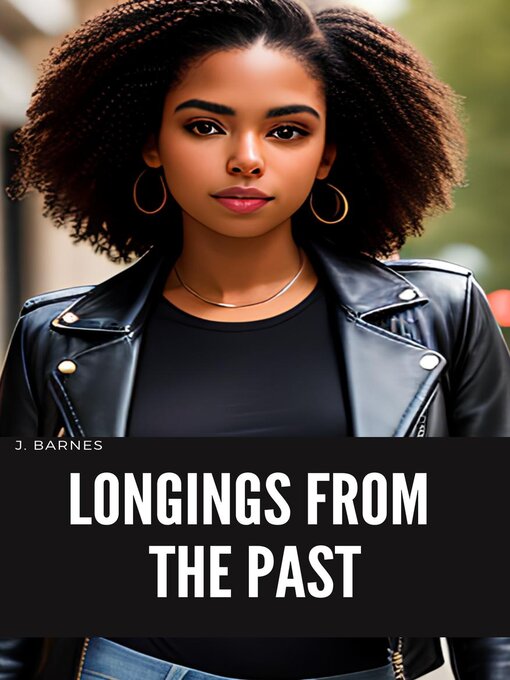 Title details for Longings From the Past by J. Barnes - Available